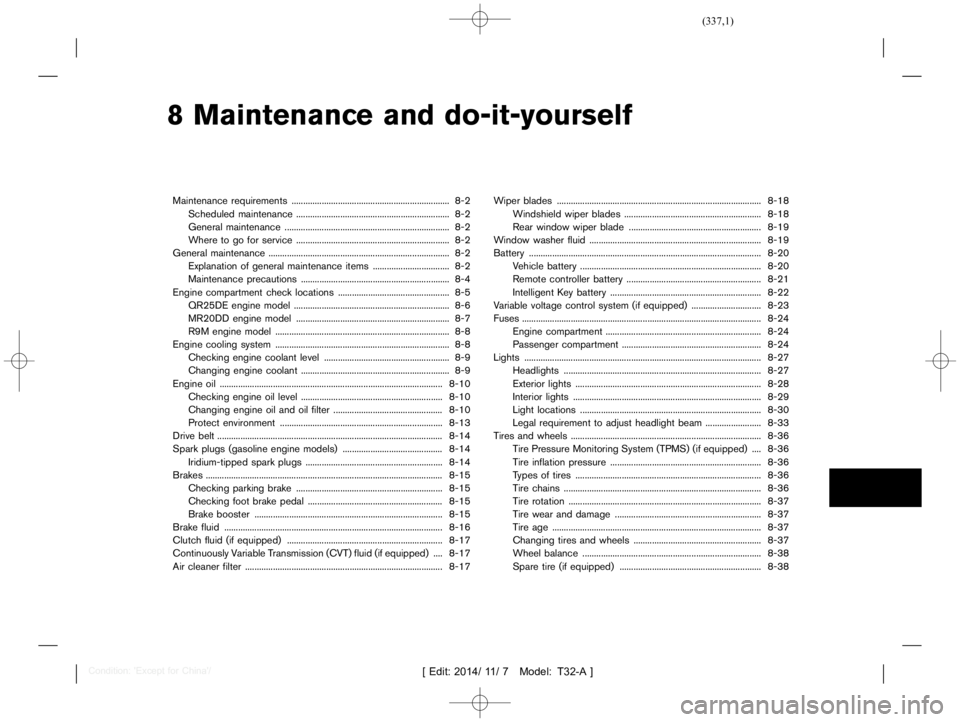 NISSAN X-TRAIL 2018  Owners Manual  
������� 
�> �(�G�L�W� ����� ��� � �0�R�G�H�O� �7����$�@ 
8 Maintenance anddo-it-yourself 
Maintenance requirements ....
...................................................... ..