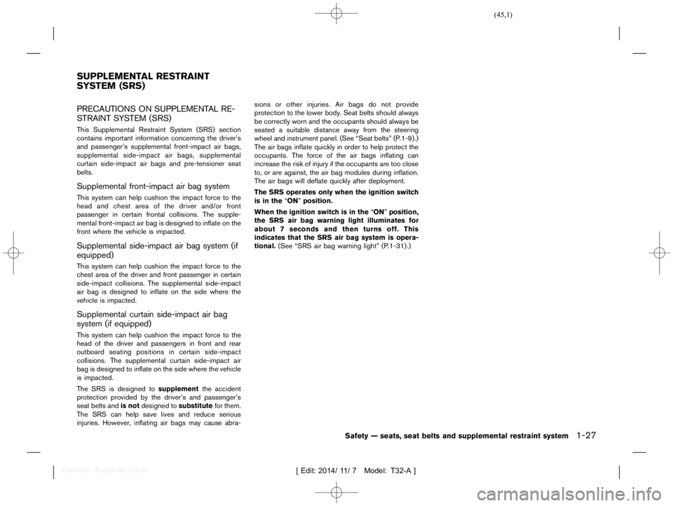 NISSAN X-TRAIL 2018  Owners Manual  
������ 
�> �(�G�L�W� ����� ��� � �0�R�G�H�O� �7����$�@ 
T32A130 827-B6157A 48-56A9-4C36-B172 -3AAF44191FC 9 
PRECAUTIONS ONSUPPLEMENT ALRE-
STRAINT SYSTEM (SRS) 
T32A130 827-472B