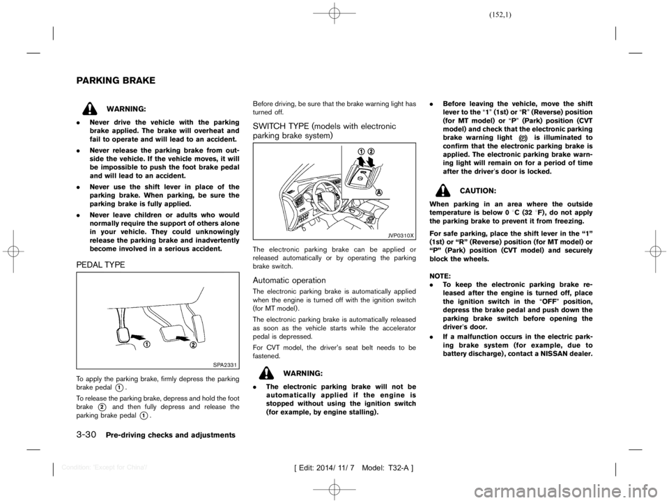 NISSAN X-TRAIL 2017  Owners Manual  
������� 
�> �(�G�L�W� ����� ��� � �0�R�G�H�O� �7����$�@ 
3-30 
Pre-driving checksandadjustments 
T32A1308 27-3EAB989 7-9B0B-47AB-BC92-A0FAB01FF 312 
WARNING: 
. Never drivetheve