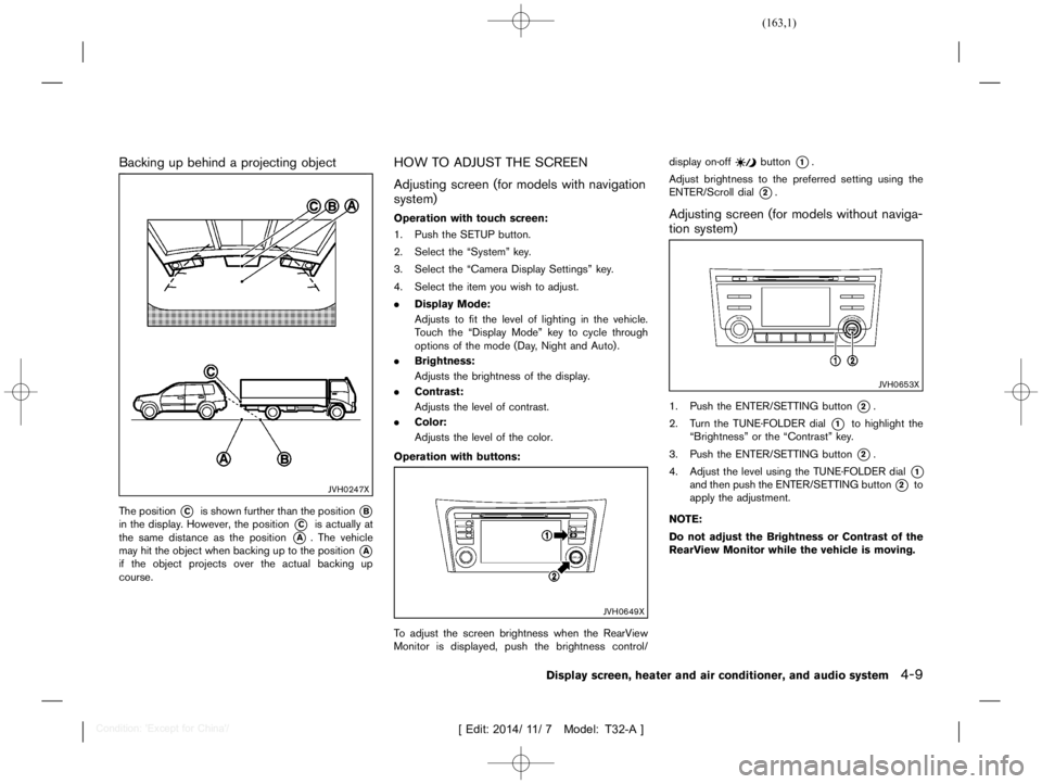 NISSAN X-TRAIL 2017  Owners Manual  
������� 
�> �(�G�L�W� ����� ��� � �0�R�G�H�O� �7����$�@ 
Backing upbehind aprojecting object 
T32A1308 27-F39A09 CE-BA79-4 0A1-AF0D-07C3BEDF F944 
JVH0247X 
The position 
* 
C 
