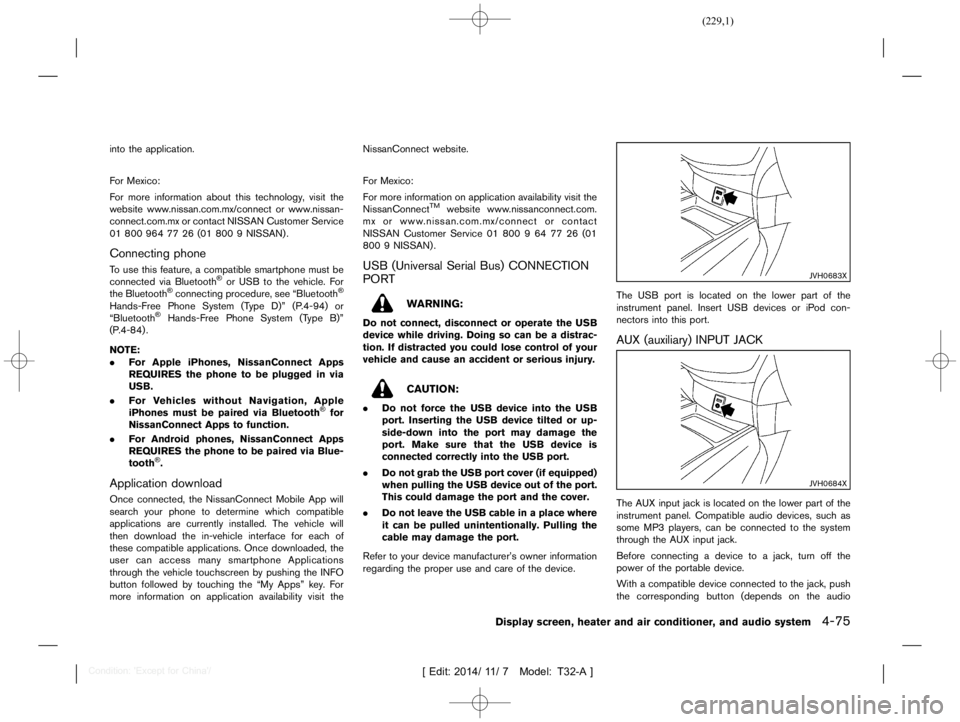 NISSAN X-TRAIL 2017  Owners Manual  
������� 
�> �(�G�L�W� ����� ��� � �0�R�G�H�O� �7����$�@ 
into theapplication.
For Mexico:
For more information aboutthistechnology ,visit the
website www.nissan.com.mx/connect o