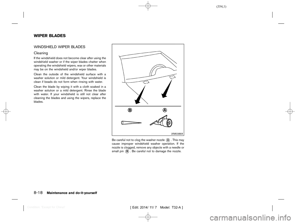 NISSAN X-TRAIL 2017  Owners Manual  
������� 
�> �(�G�L�W� ����� ��� � �0�R�G�H�O� �7����$�@ 
8-18 
Maintenance anddo-it-yours elf 
T32A1308 27-92A6E04C -A62D-49E8-AF64-DB 5B5FFE6ED 7 
WINDSHIELD WIPERBLADES 
T32A1