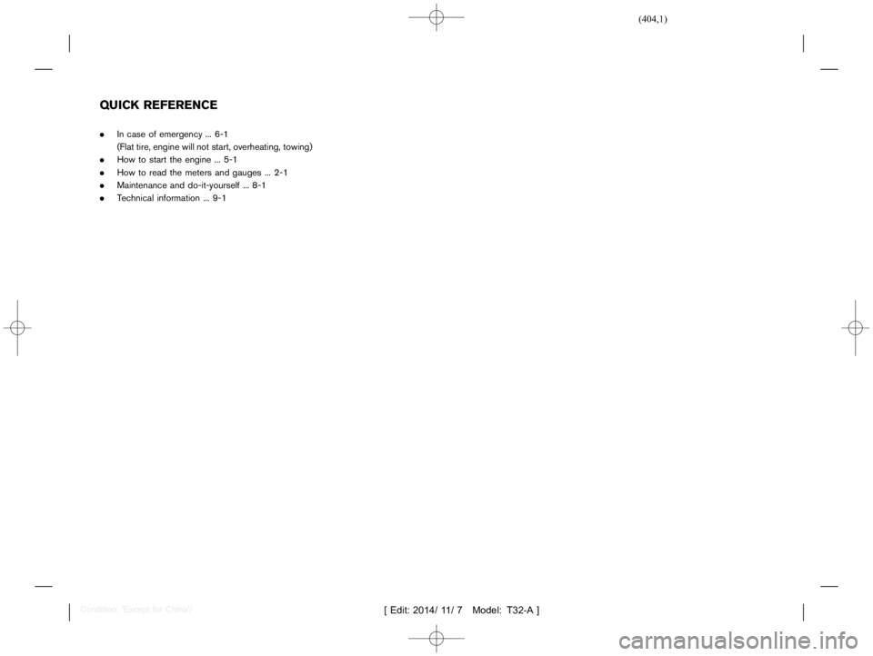 NISSAN X-TRAIL 2017  Owners Manual  
������� 
�> �(�G�L�W� ����� ��� � �0�R�G�H�O� �7����$�@ 
T32A130827- 2A0A8C14-EC78-47D1-8884-03BE66351D6E 
. Incase ofemergency ...6-1
(Flat tire,engine willnot start, overheati
