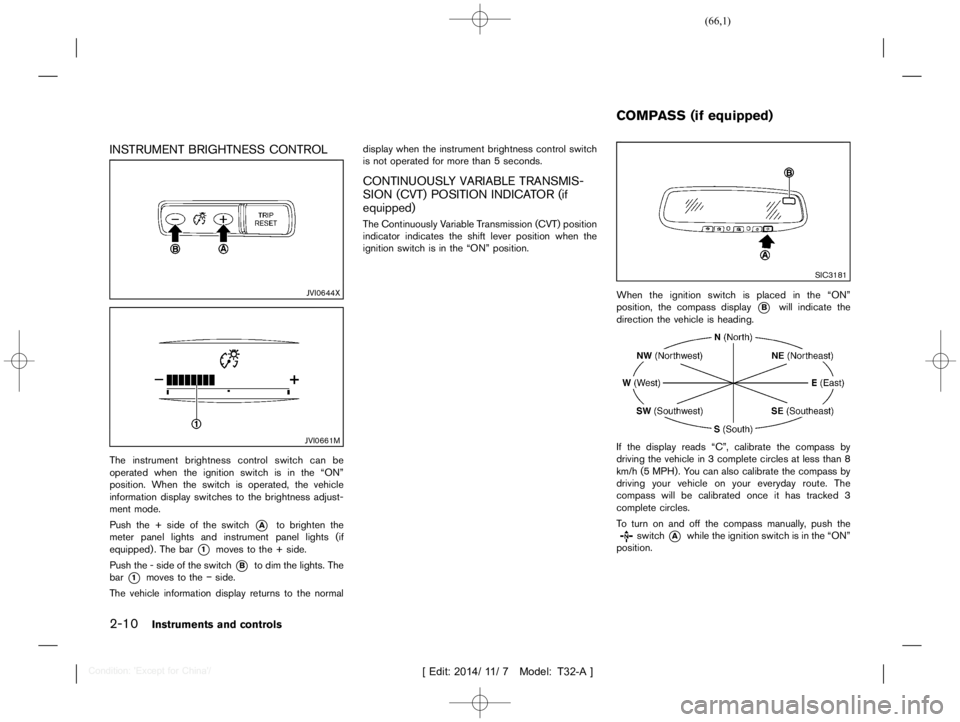 NISSAN X-TRAIL 2017  Owners Manual  
������ 
�> �(�G�L�W� ����� ��� � �0�R�G�H�O� �7����$�@ 
2-10 
Instrument sand controls 
INSTRUMENT BRIGHTNESS CONTROL 
T32A130827-4 B4E1BB1-064B-41FF-BF73-F1A599D 4FFD2 
JVI0644X