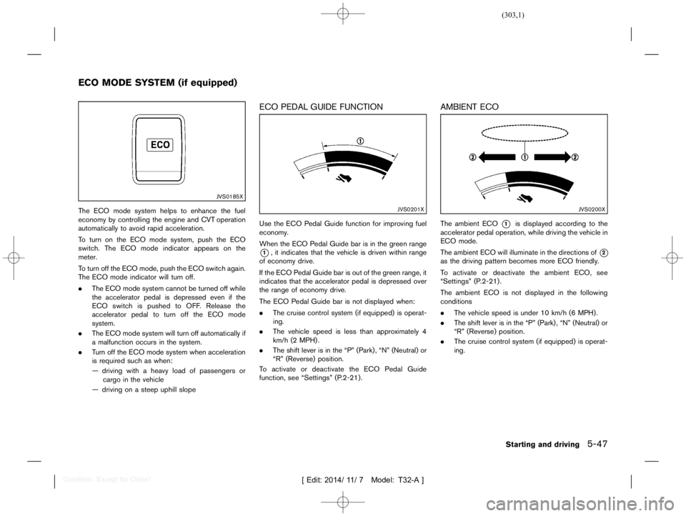 NISSAN X-TRAIL 2015  Owners Manual  
������� 
�> �(�G�L�W� ����� ��� � �0�R�G�H�O� �7����$�@ 
GUID-75 53A2A8-03 70-4910-AC8 8-82CE83F 86111 
JVS0185X 
The ECO mode system helpstoenhance thefuel
economy bycontrollin