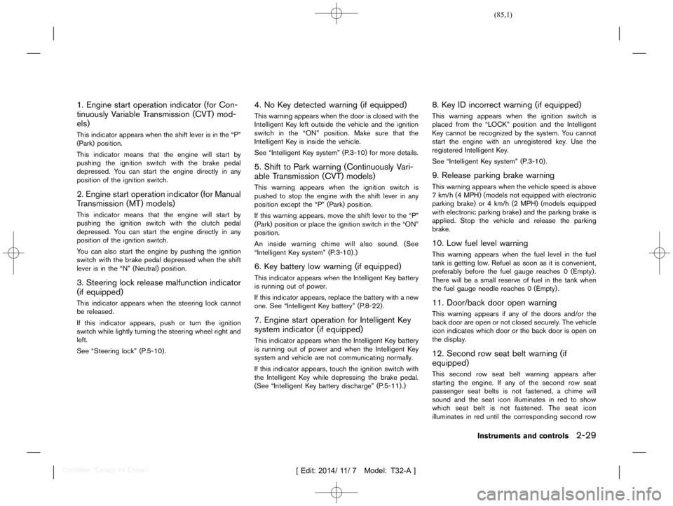 NISSAN X-TRAIL 2015  Owners Manual  
������ 
�> �(�G�L�W� ����� ��� � �0�R�G�H�O� �7����$�@ 
1. Engine startoperation indicator(forCon-
tinuously Variable Transmission (CVT)mod-
els) 
GUID-03F A16C2-7F50-4C9B -AF2F-