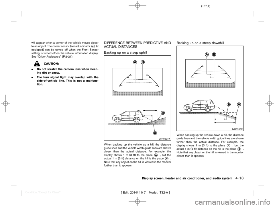 NISSAN X-TRAIL 2012  Owners Manual  
������� 
�> �(�G�L�W� ����� ��� � �0�R�G�H�O� �7����$�@ 
will appear whenacorner ofthe vehicle movescloser
to an object. Thecorner sensor (sonar) indicator 
* 
4 
(if
equipped) 