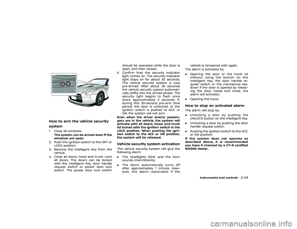 NISSAN GT-R 2022  Owners Manual switch
or apply glass cleaner on
them. Doing so will reduce the sensi-
tivity of the sensor, resulting in im-
proper operation.
OUTSIDE MIRRORS
WARNING
Objects viewed in the outside mirror
on the pass