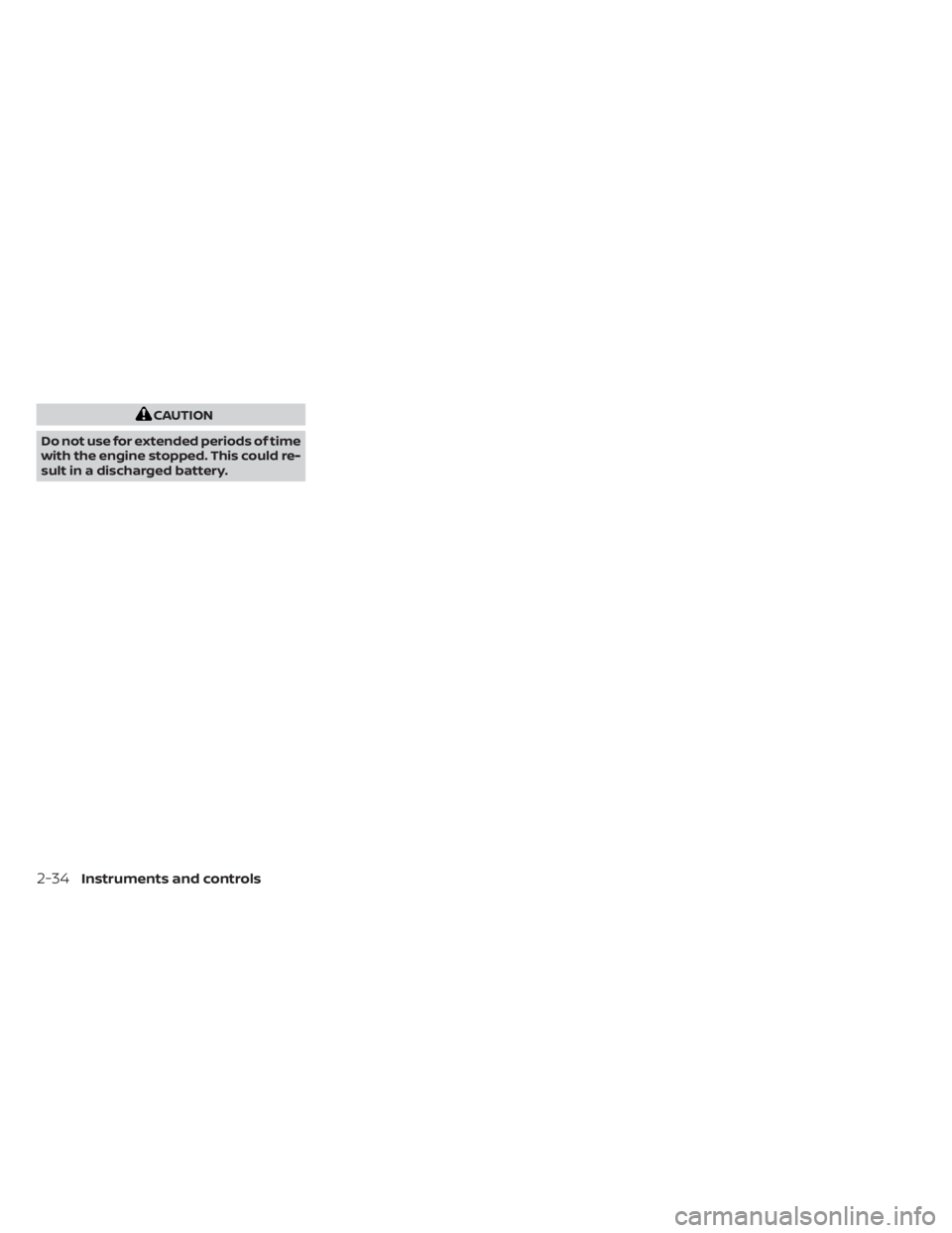 NISSAN NV200 2022  Owners Manual CAUTION
Do not use for extended periods of time
with the engine stopped. This could re-
sult in a discharged battery.
2-34Instruments and controls 