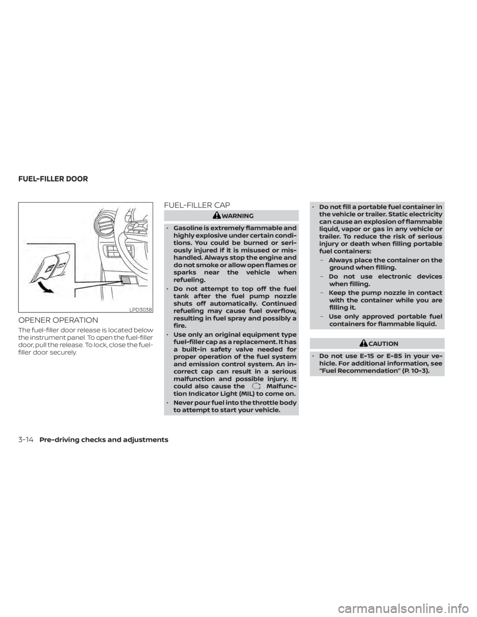 NISSAN NV200 2022  Owners Manual OPENER OPERATION
The fuel-filler door release is located below
the instrument panel. To open the fuel-filler
door, pull the release. To lock, close the fuel-
filler door securely.
FUEL-FILLER CAP
Malf