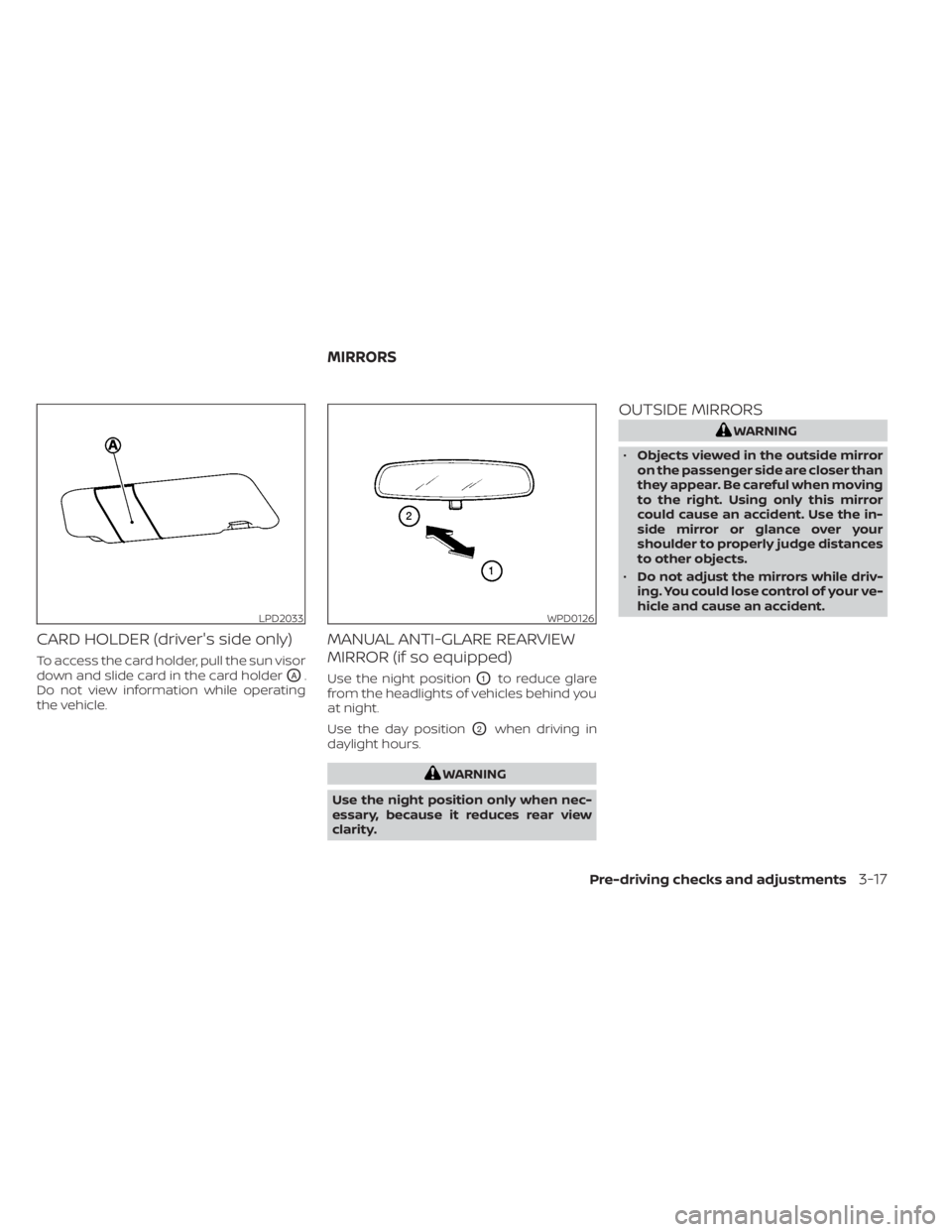 NISSAN NV200 2022  Owners Manual CARD HOLDER (driver's side only)
To access the card holder, pull the sun visor
down and slide card in the card holder
OA.
Do not view information while operating
the vehicle.
MANUAL ANTI-GLARE REA