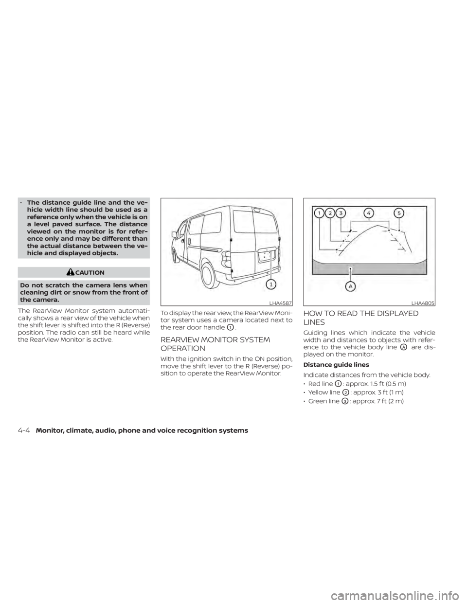 NISSAN NV200 2022 Owners Manual •The distance guide line and the ve-
hicle width line should be used as a
reference only when the vehicle is on
a level paved surface. The distance
viewed on the monitor is for refer-
ence only and NISSAN NV200 2022 Owners Manual •The distance guide line and the ve-
hicle width line should be used as a
reference only when the vehicle is on
a level paved surface. The distance
viewed on the monitor is for refer-
ence only and