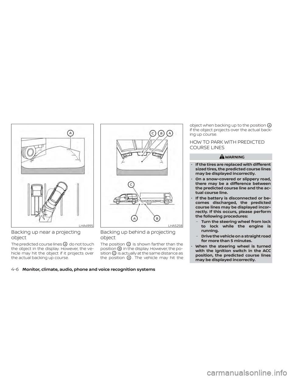 NISSAN NV200 2022  Owners Manual Backing up near a projecting
object
The predicted course linesOAdo not touch
the object in the display. However, the ve-
hicle may hit the object if it projects over
the actual backing up course.
Back