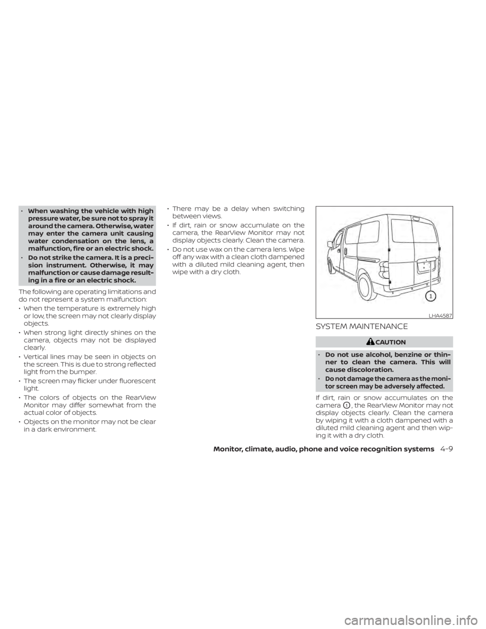 NISSAN NV200 2022 Owners Manual •When washing the vehicle with high
pressure water, be sure not to spray it
around the camera. Otherwise, water
may enter the camera unit causing
water condensation on the lens, a
malfunction, fire NISSAN NV200 2022 Owners Manual •When washing the vehicle with high
pressure water, be sure not to spray it
around the camera. Otherwise, water
may enter the camera unit causing
water condensation on the lens, a
malfunction, fire