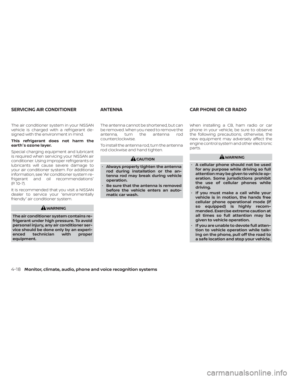 NISSAN NV200 2022  Owners Manual The air conditioner system in your NISSAN
vehicle is charged with a refrigerant de-
signed with the environment in mind.
This refrigerant does not harm the
earth's ozone layer.
Special charging eq