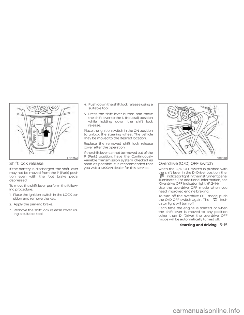 NISSAN NV200 2022  Owners Manual indicator light in the instrument panel
illuminates. For additional information, see
 OFF indicator lightŽ (P. 2-14).
Use the overdrive OFF mode when you
need improved engine braking.
To turn off the