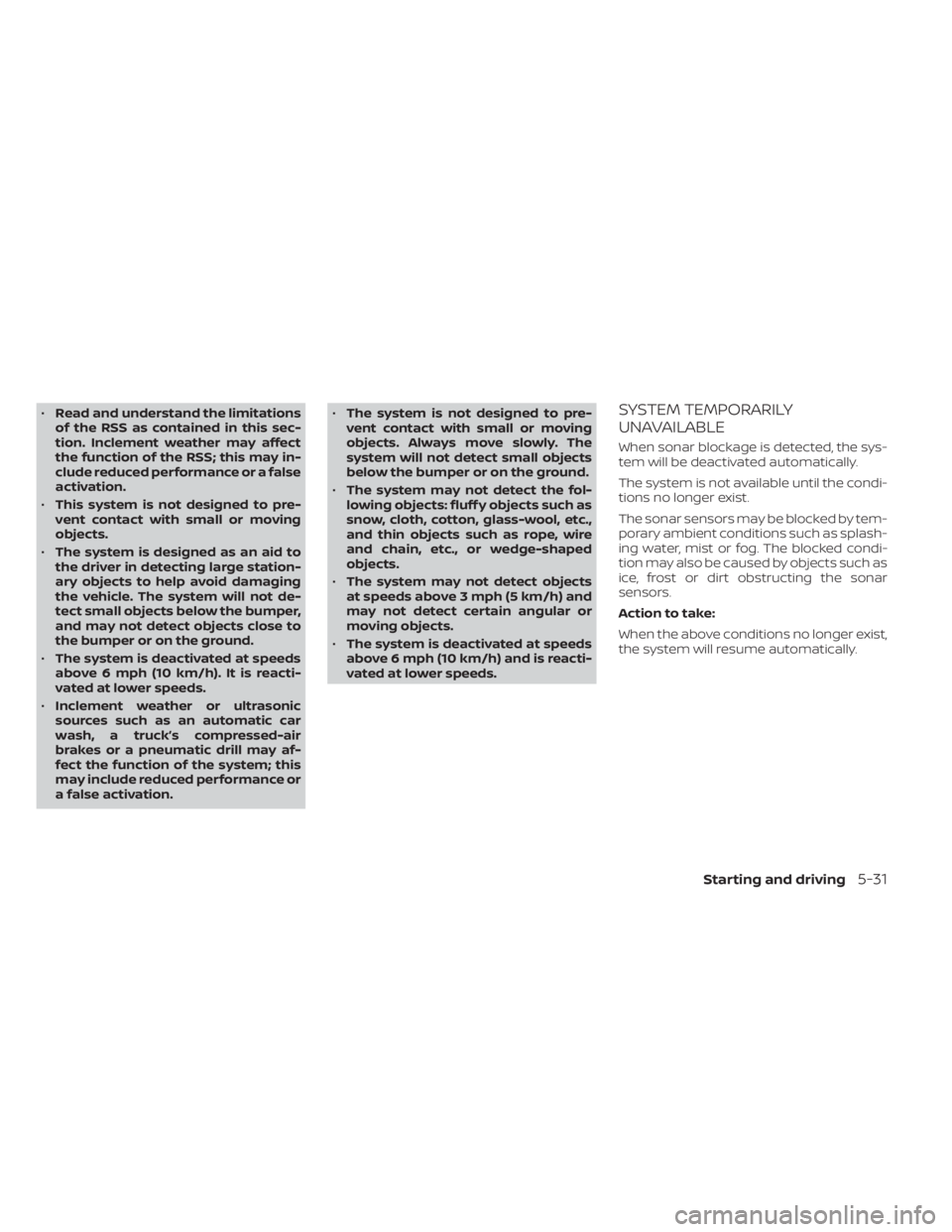 NISSAN NV200 2022 Owners Manual •Read and understand the limitations
of the RSS as contained in this sec-
tion. Inclement weather may affect
the function of the RSS; this may in-
clude reduced performance or a false
activation.
NISSAN NV200 2022 Owners Manual •Read and understand the limitations
of the RSS as contained in this sec-
tion. Inclement weather may affect
the function of the RSS; this may in-
clude reduced performance or a false
activation.