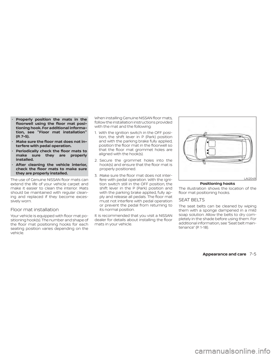 NISSAN NV200 2022 Owners Manual •Properly position the mats in the
floorwell using the floor mat posi-
tioning hook. For additional informa-
tion, see "Floor mat installation"
(P. 7-5).
• Make sure the floor mat does not NISSAN NV200 2022 Owners Manual •Properly position the mats in the
floorwell using the floor mat posi-
tioning hook. For additional informa-
tion, see "Floor mat installation"
(P. 7-5).
• Make sure the floor mat does not