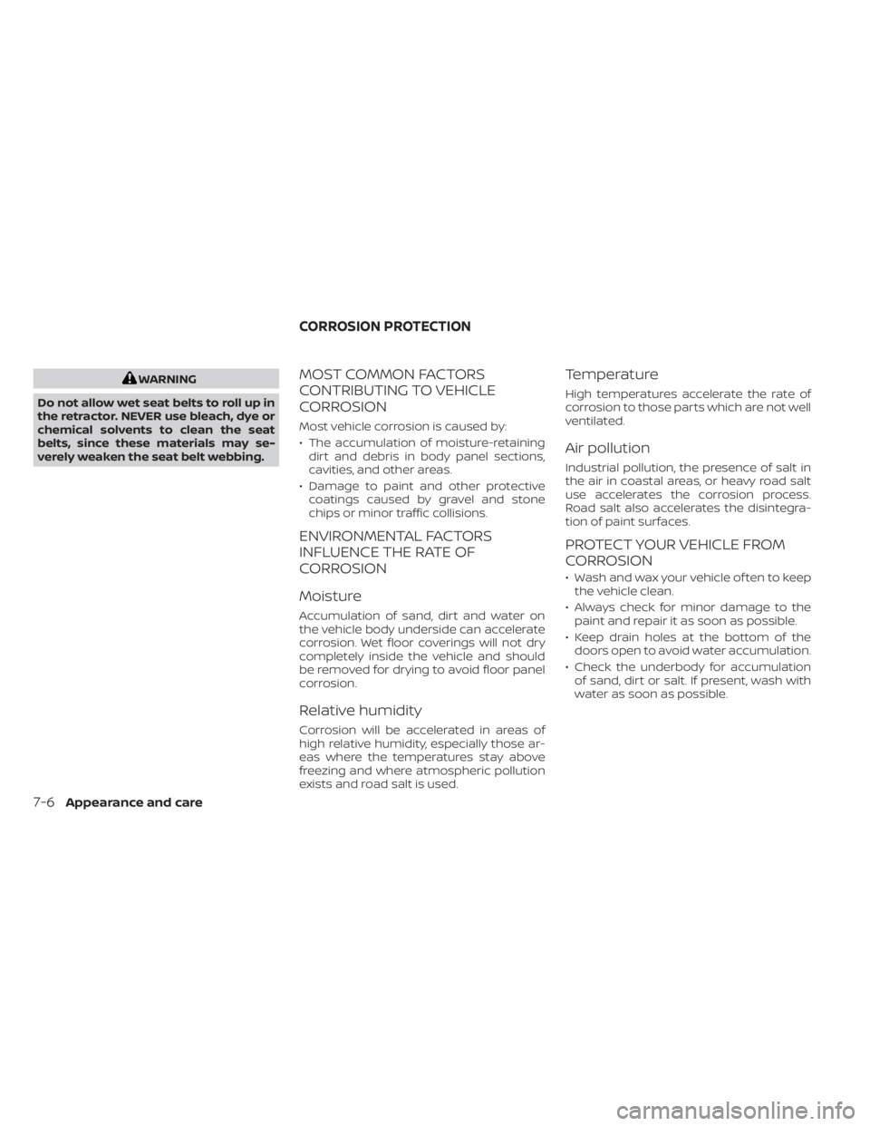 NISSAN NV200 2022 Owners Manual WARNING
Do not allow wet seat belts to roll up in
the retractor. NEVER use bleach, dye or
chemical solvents to clean the seat
belts, since these materials may se-
verely weaken the seat belt webbing.M NISSAN NV200 2022 Owners Manual WARNING
Do not allow wet seat belts to roll up in
the retractor. NEVER use bleach, dye or
chemical solvents to clean the seat
belts, since these materials may se-
verely weaken the seat belt webbing.M