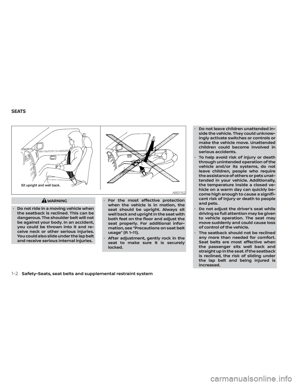 NISSAN NV200 2022 Owners Manual WARNING
• Do not ride in a moving vehicle when
the seatback is reclined. This can be
dangerous. The shoulder belt will not
be against your body. In an accident,
you could be thrown into it and re-
c NISSAN NV200 2022 Owners Manual WARNING
• Do not ride in a moving vehicle when
the seatback is reclined. This can be
dangerous. The shoulder belt will not
be against your body. In an accident,
you could be thrown into it and re-
c