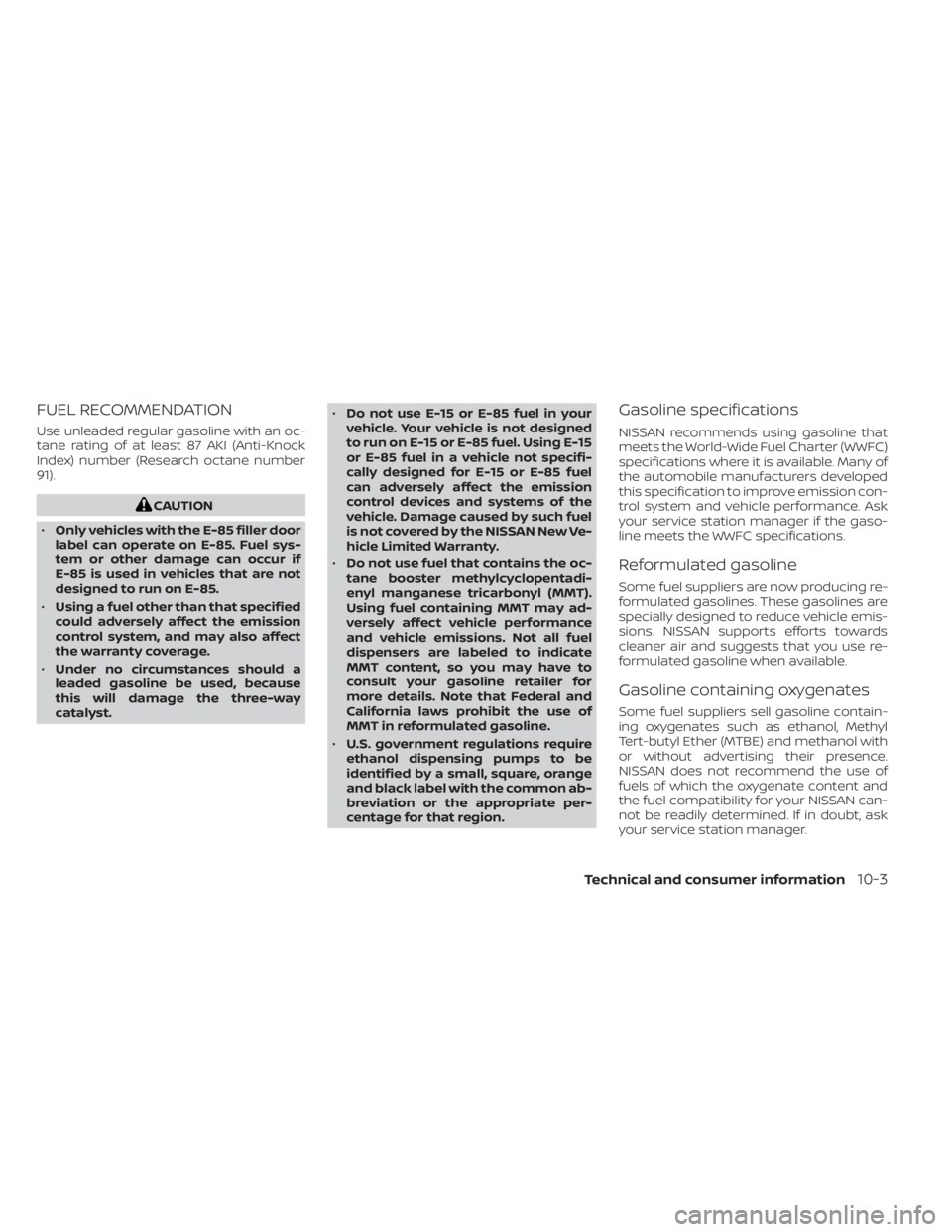 NISSAN NV200 2022  Owners Manual FUEL RECOMMENDATION
Use unleaded regular gasoline with an oc-
tane rating of at least 87 AKI (Anti-Knock
Index) number (Research octane number
91). 
