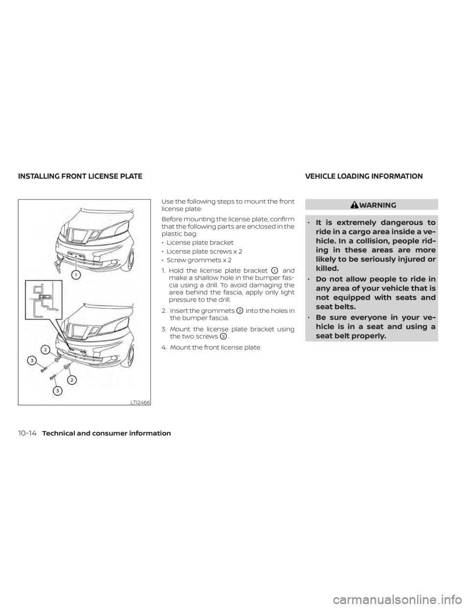 NISSAN NV200 2022  Owners Manual Use the following steps to mount the front
license plate:
Before mounting the license plate, confirm
that the following parts are enclosed in the
plastic bag:
• License plate bracket
• License pla