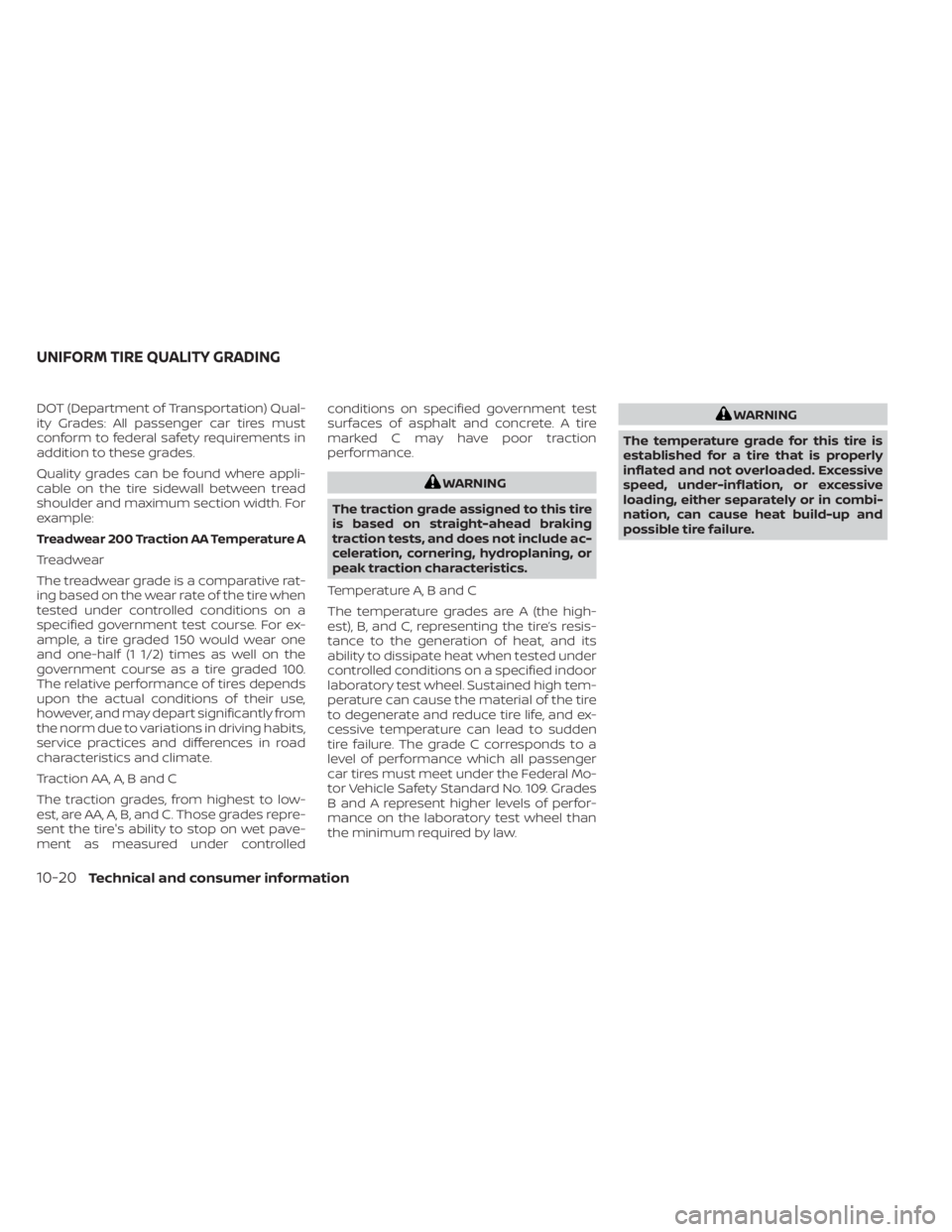 NISSAN NV200 2022 Owners Manual DOT (Department of Transportation) Qual-
ity Grades: All passenger car tires must
conform to federal safety requirements in
addition to these grades.
Quality grades can be found where appli-
cable on NISSAN NV200 2022 Owners Manual DOT (Department of Transportation) Qual-
ity Grades: All passenger car tires must
conform to federal safety requirements in
addition to these grades.
Quality grades can be found where appli-
cable on
