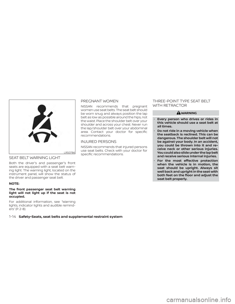 NISSAN NV200 2022  Owners Manual SEAT BELT WARNING LIGHT
Both the driver's and passenger's front
seats are equipped with a seat belt warn-
ing light. The warning light, located on the
instrument panel, will show the status of