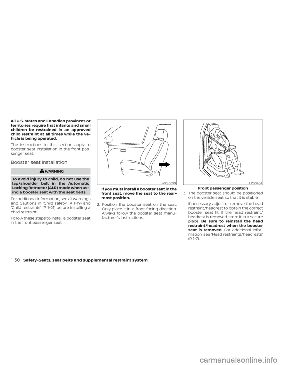 NISSAN NV200 2022  Owners Manual All U.S. states and Canadian provinces or
territories require that infants and small
children be restrained in an approved
child restraint at all times while the ve-
hicle is being operated.
The instr