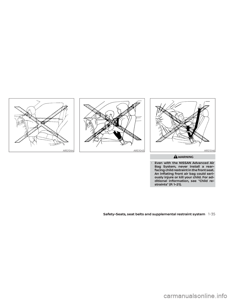 NISSAN NV200 2022  Owners Manual WARNING
• Even with the NISSAN Advanced Air
Bag System, never install a rear-
facing child restraint in the front seat.
An inflating front air bag could seri-
ously injure or kill your child. For ad