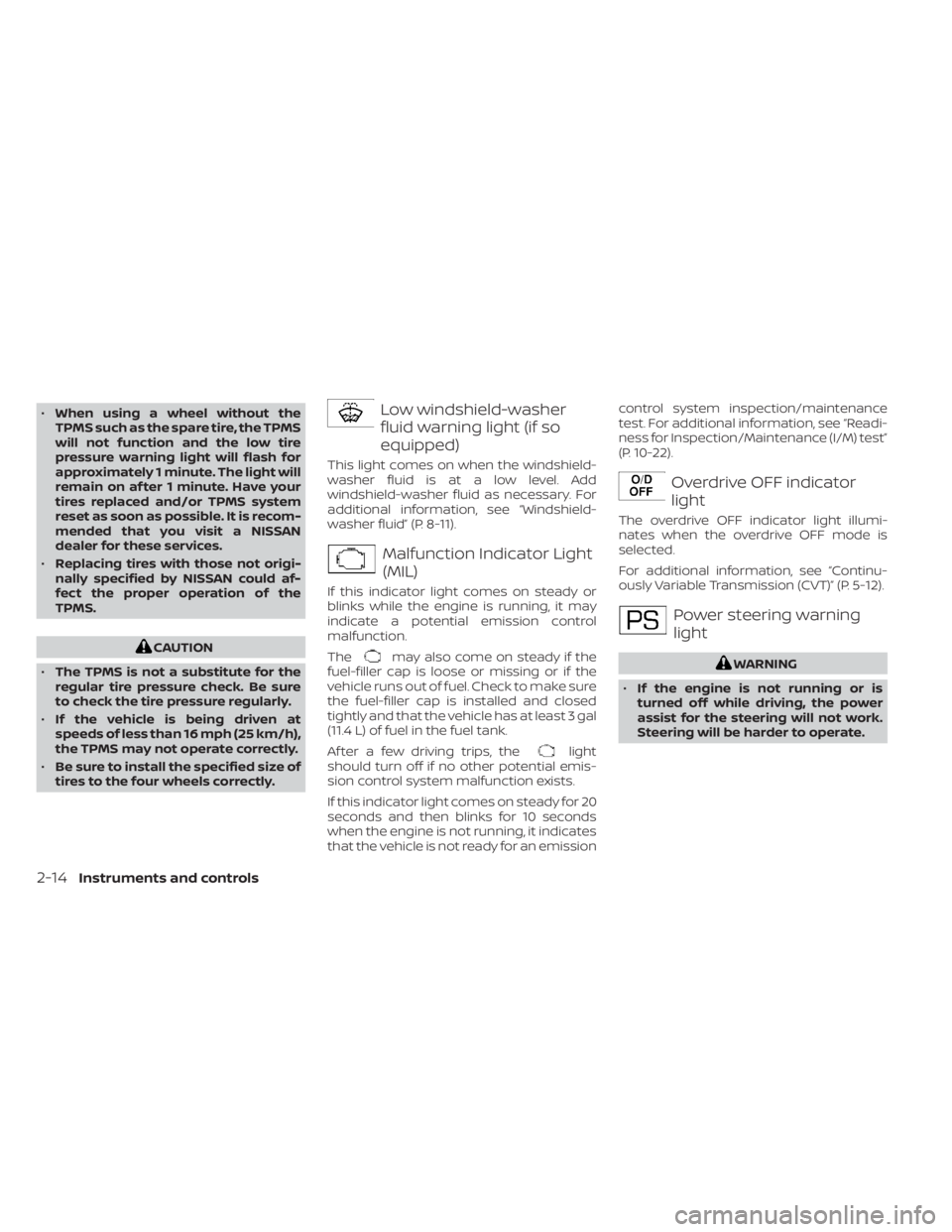 NISSAN NV200 2022 Owners Manual •When using a wheel without the
TPMS such as the spare tire, the TPMS
will not function and the low tire
pressure warning light will flash for
approximately 1 minute. The light will
remain on af ter NISSAN NV200 2022 Owners Manual •When using a wheel without the
TPMS such as the spare tire, the TPMS
will not function and the low tire
pressure warning light will flash for
approximately 1 minute. The light will
remain on af ter