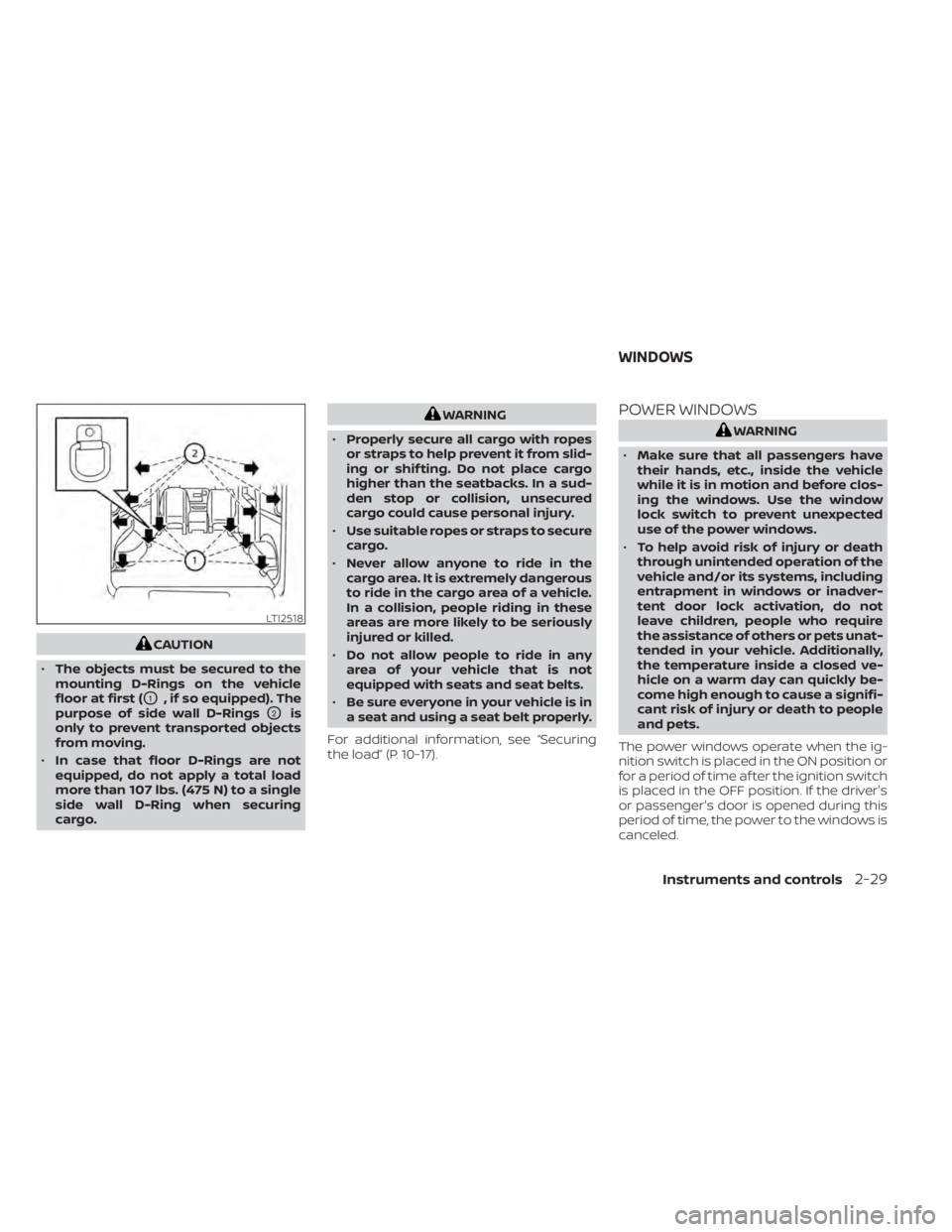 NISSAN NV200 2022 Owners Manual CAUTION
• The objects must be secured to the
mounting D-Rings on the vehicle
floor at first (
O1, if so equipped). The
purpose of side wall D-Rings
O2is
only to prevent transported objects
from movi NISSAN NV200 2022 Owners Manual CAUTION
• The objects must be secured to the
mounting D-Rings on the vehicle
floor at first (
O1, if so equipped). The
purpose of side wall D-Rings
O2is
only to prevent transported objects
from movi