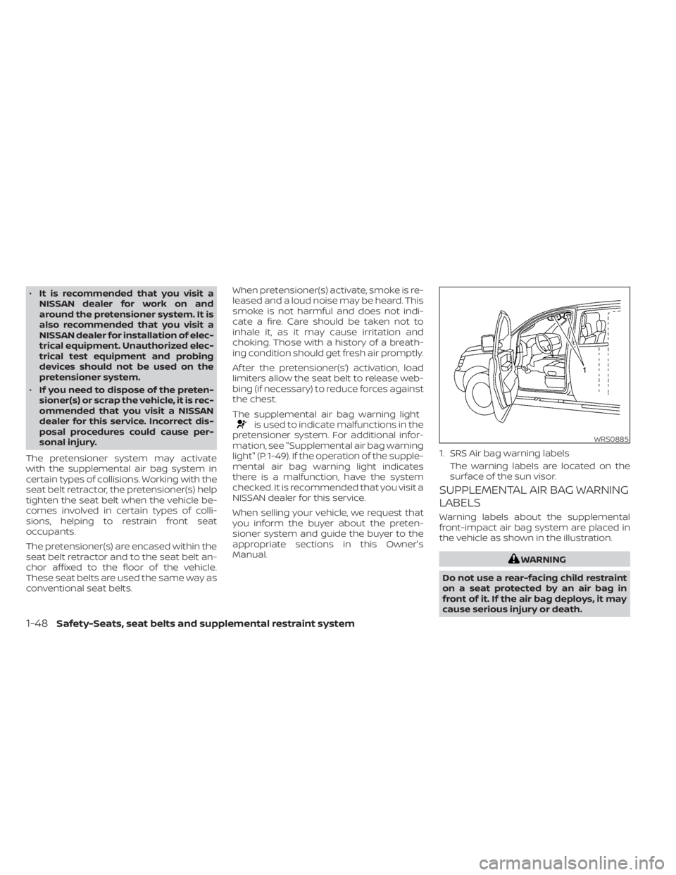 NISSAN NV200 2021  Owners Manual •It is recommended that you visit a
NISSAN dealer for work on and
around the pretensioner system. It is
also recommended that you visit a
NISSAN dealer for installation of elec-
trical equipment. Un