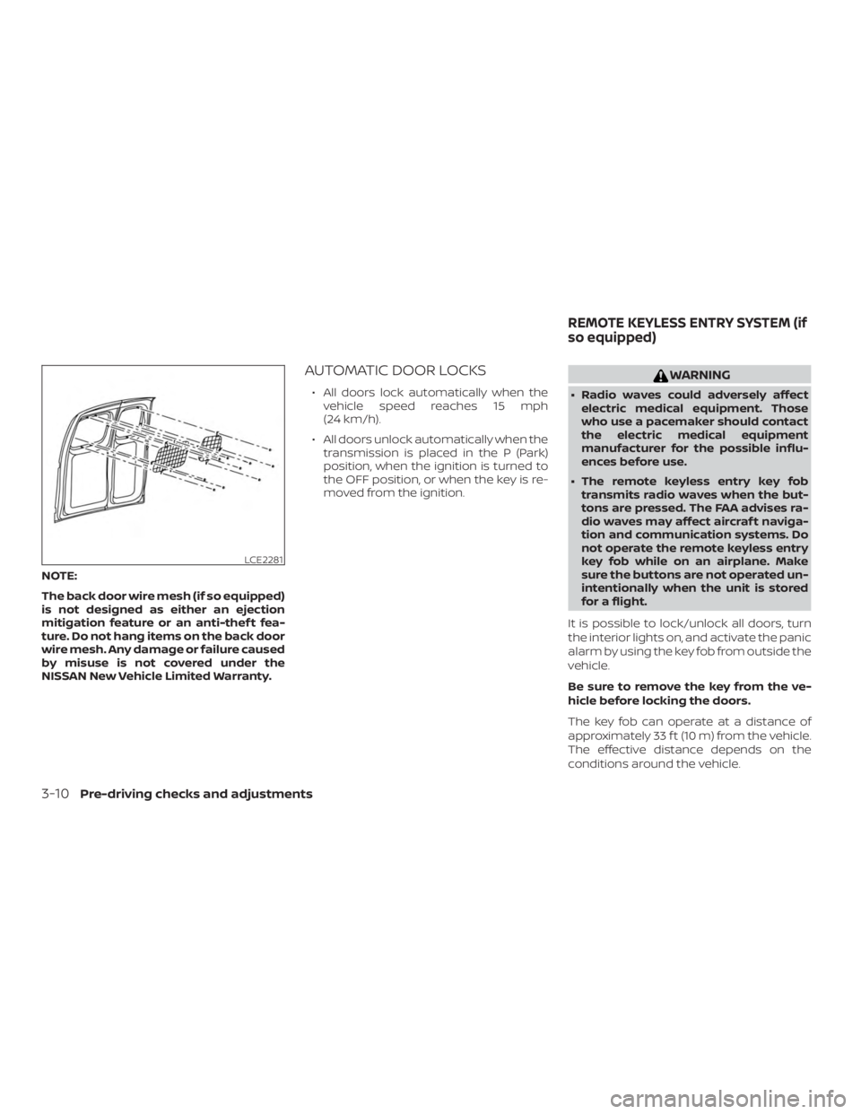 NISSAN NV200 2020  Owners Manual NOTE:
The back door wire mesh (if so equipped)
is not designed as either an ejection
mitigation feature or an anti-thef t fea-
ture. Do not hang items on the back door
wire mesh. Any damage or failure