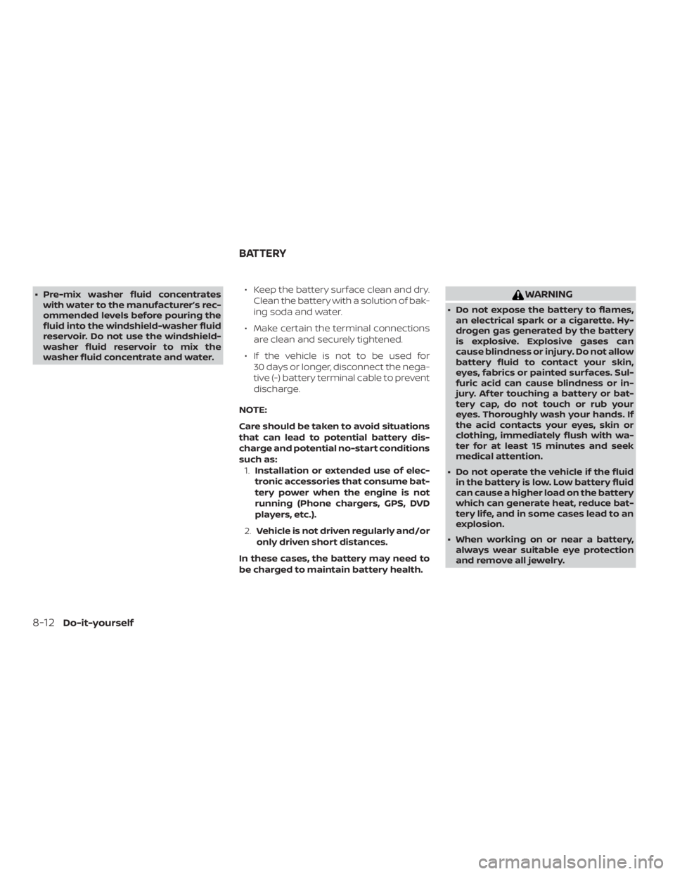 NISSAN NV200 2020  Owners Manual ∙ Pre-mix washer fluid concentrateswith water to the manufacturer’s rec-
ommended levels before pouring the
fluid into the windshield-washer fluid
reservoir. Do not use the windshield-
washer flui