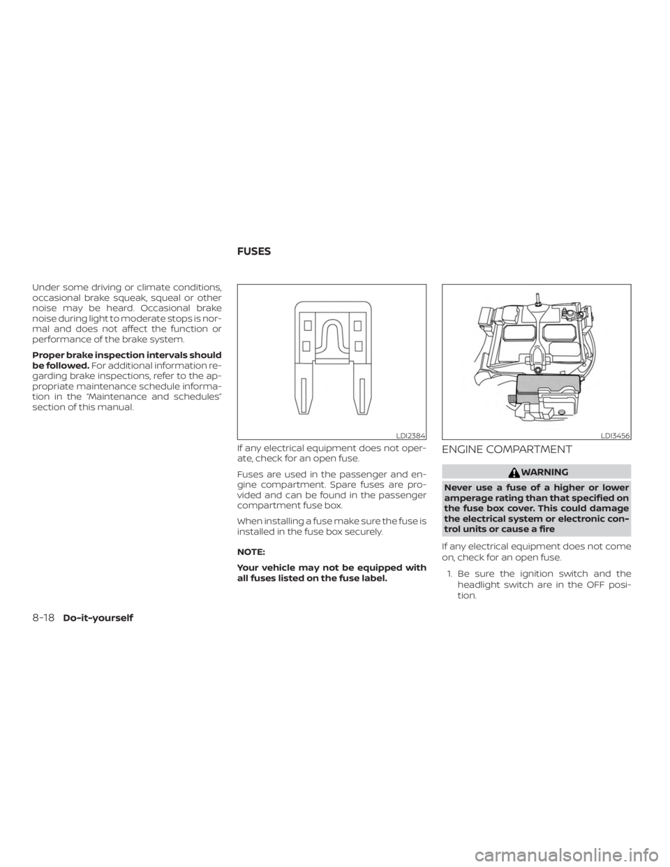 NISSAN NV200 2020  Owners Manual Under some driving or climate conditions,
occasional brake squeak, squeal or other
noise may be heard. Occasional brake
noise during light to moderate stops is nor-
mal and does not affect the functio