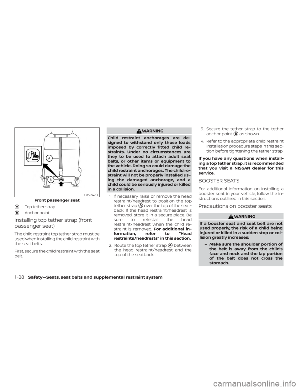 NISSAN NV200 2020  Owners Manual ATop tether strap
BAnchor point
Installing top tether strap (front
passenger seat)
The child restraint top tether strap must be
used when installing the child restraint with
the seat belts.
First, s
