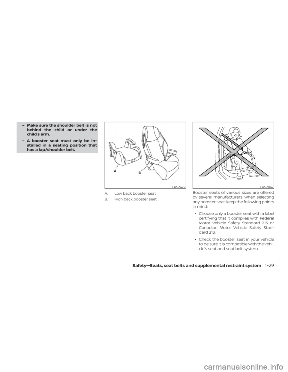 NISSAN NV200 2020  Owners Manual – Make sure the shoulder belt is notbehind the child or under the
child’s arm.
– A booster seat must only be in- stalled in a seating position that
has a lap/shoulder belt.
A. Low back booster s
