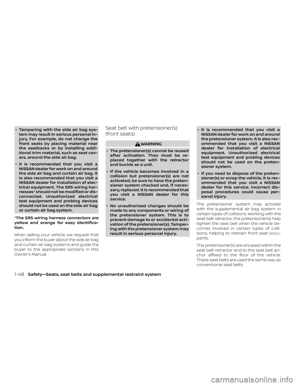 NISSAN NV200 2020  Owners Manual ∙ Tampering with the side air bag sys-tem may result in serious personal in-
jury. For example, do not change the
front seats by placing material near
the seatbacks or by installing addi-
tional tri