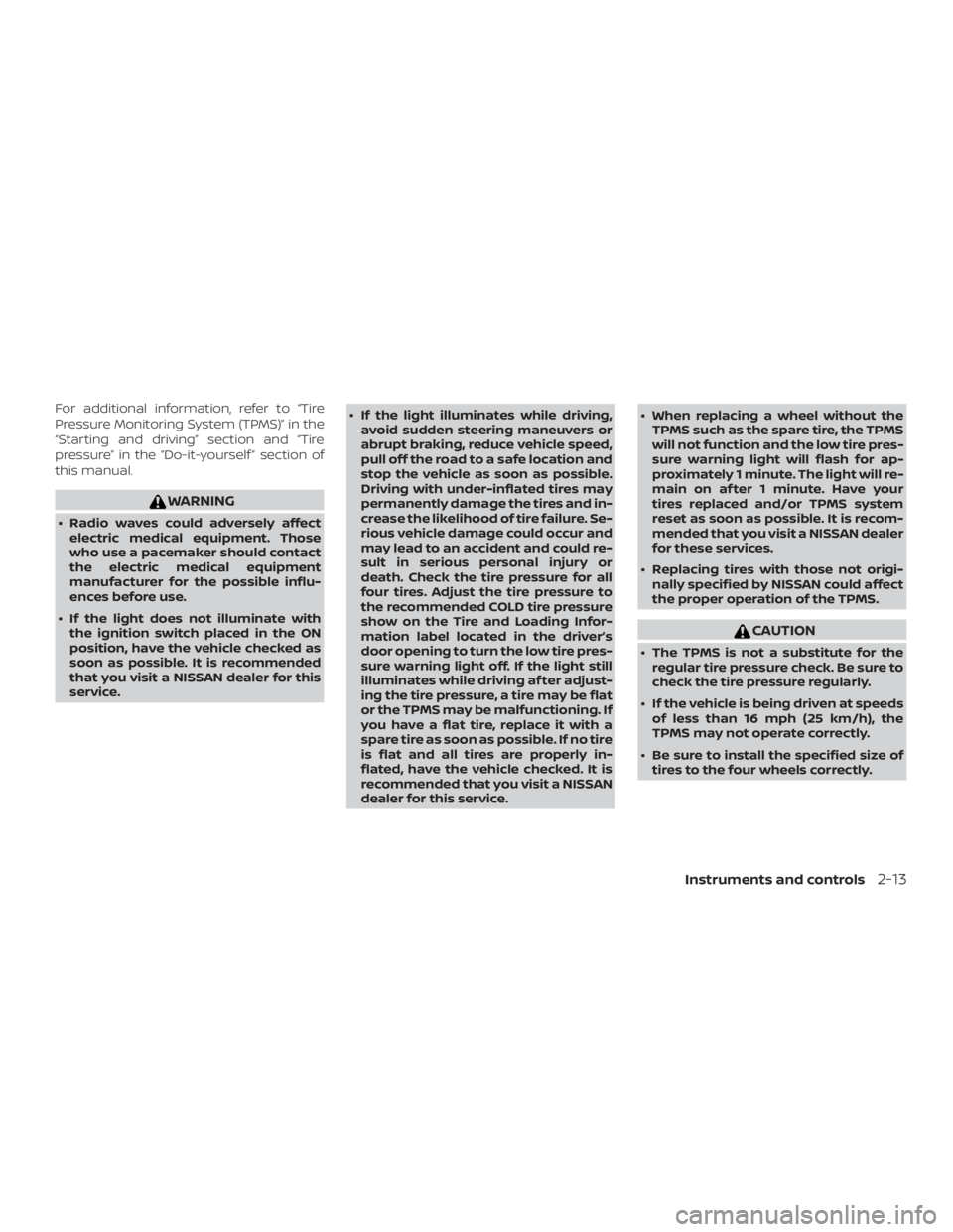 NISSAN NV200 2020  Owners Manual For additional information, refer to “Tire
Pressure Monitoring System (TPMS)” in the
“Starting and driving” section and “Tire
pressure” in the “Do-it-yourself ” section of
this manual.