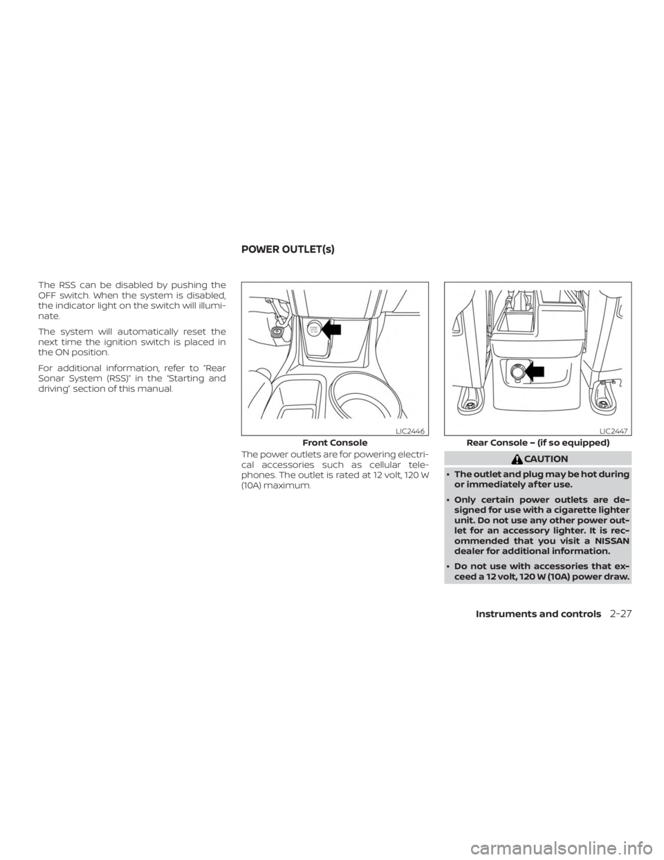 NISSAN NV200 2020  Owners Manual The RSS can be disabled by pushing the
OFF switch. When the system is disabled,
the indicator light on the switch will illumi-
nate.
The system will automatically reset the
next time the ignition swit
