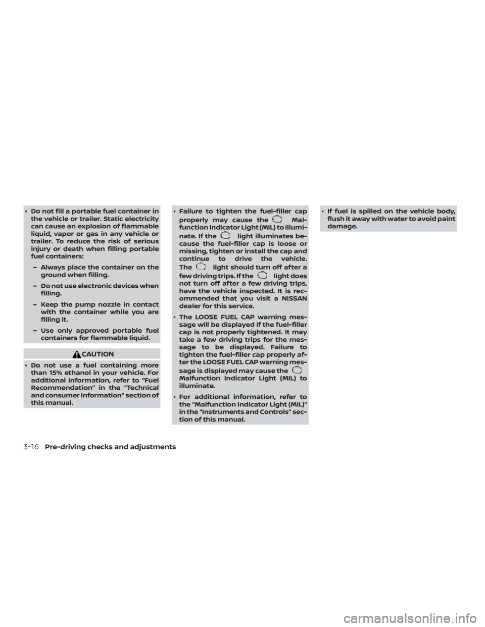 NISSAN NV200 2019 Owners Manual CAUTION
Do not use a fuel containing more
than 15% ethanol in your vehicle. For
additional information, refer to
RecommendationŽ in the
and consumer informationŽ section of
this manual. Failure NISSAN NV200 2019 Owners Manual CAUTION
Do not use a fuel containing more
than 15% ethanol in your vehicle. For
additional information, refer to
RecommendationŽ in the
and consumer informationŽ section of
this manual. Failure