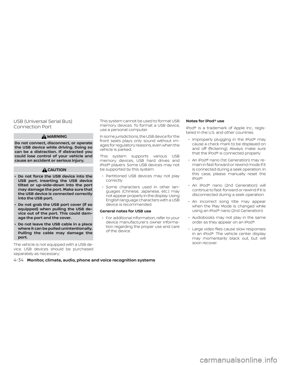 NISSAN NV200 2019 Owners Manual CAUTION
Do not force the USB device into the
USB port. Inserting the USB device
tilted or up-side-down into the port
may damage the port. Make sure that
the USB device is connected correctly
into th NISSAN NV200 2019 Owners Manual CAUTION
Do not force the USB device into the
USB port. Inserting the USB device
tilted or up-side-down into the port
may damage the port. Make sure that
the USB device is connected correctly
into th