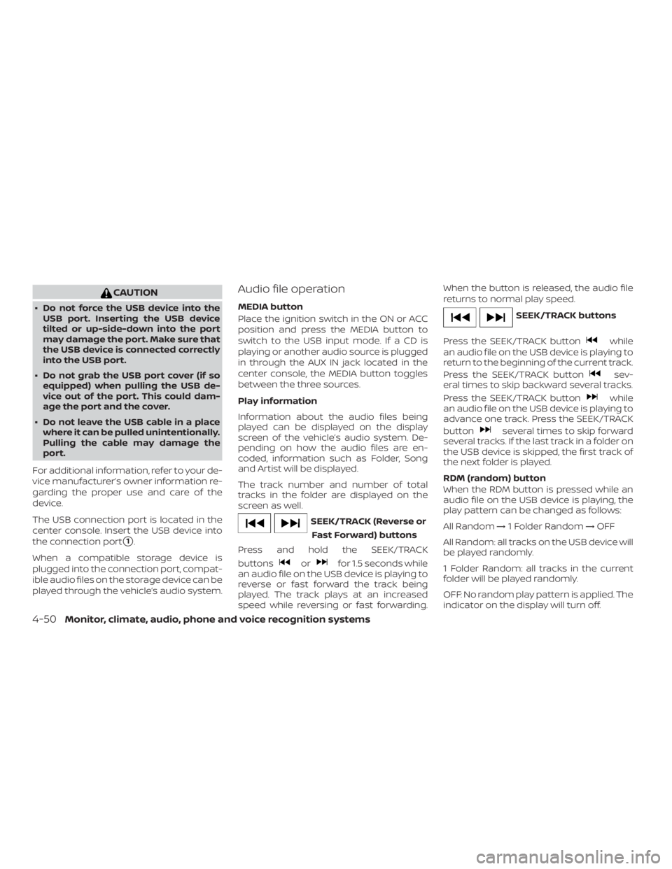NISSAN NV200 2019 Owners Manual orfor 1.5 seconds while
an audio file on the USB device is playing to
reverse or fast forward the track being
played. The track plays at an increased
speed while reversing or fast forwarding.When the NISSAN NV200 2019 Owners Manual orfor 1.5 seconds while
an audio file on the USB device is playing to
reverse or fast forward the track being
played. The track plays at an increased
speed while reversing or fast forwarding.When the