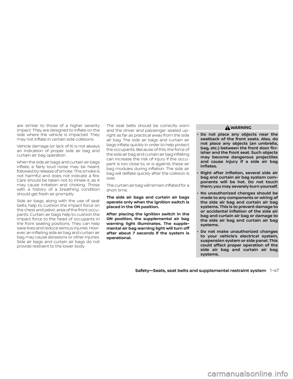 NISSAN NV200 2019  Owners Manual WARNING
 Do not place any objects near the
seatback of the front seats. Also, do
not place any objects (an umbrella,
bag, etc.) between the front door fin-
isher and the front seat. Such objects
may 