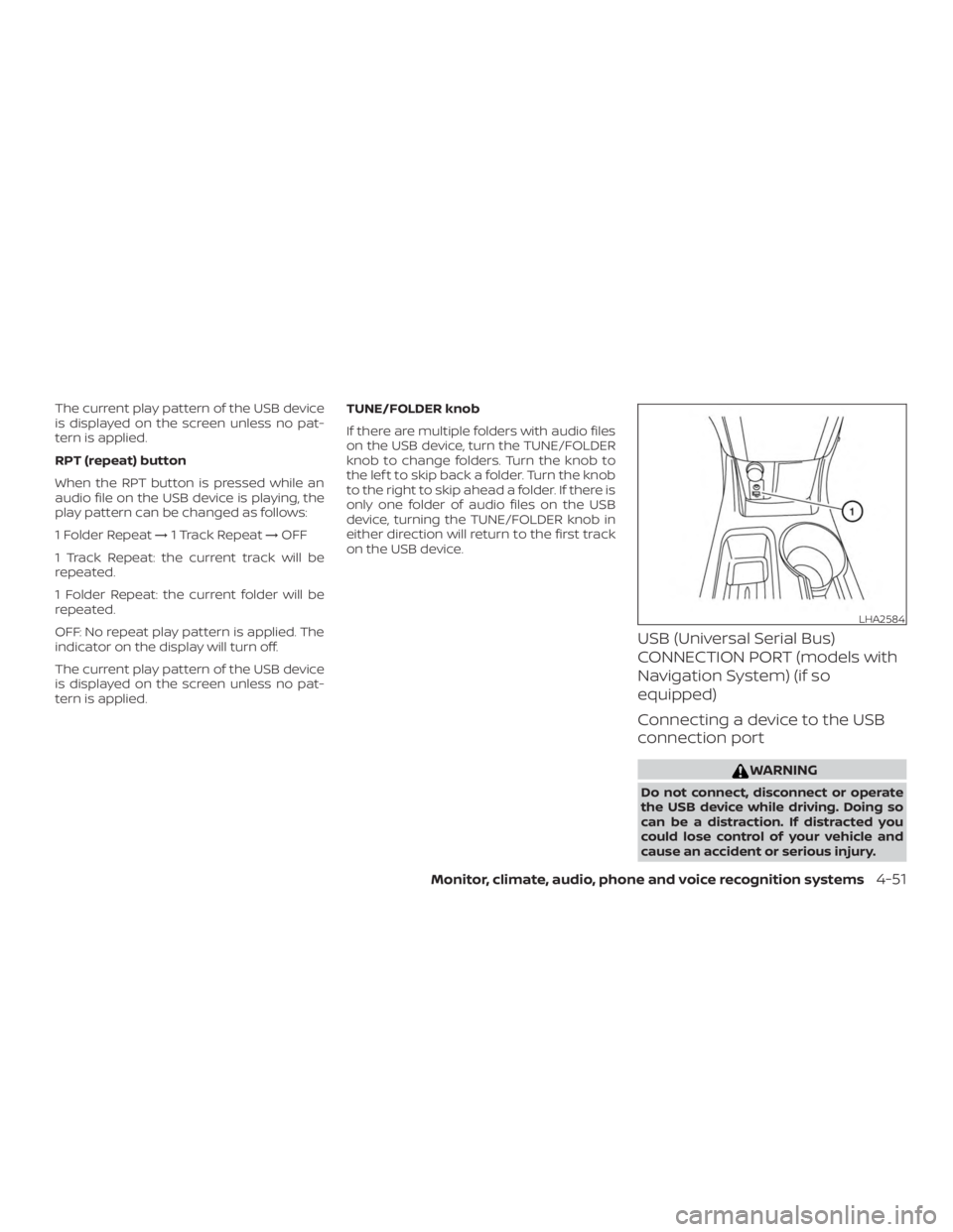 NISSAN NV200 2018  Owners Manual The current play pattern of the USB device
is displayed on the screen unless no pat-
tern is applied.
RPT (repeat) button
When the RPT button is pressed while an
audio file on the USB device is playin