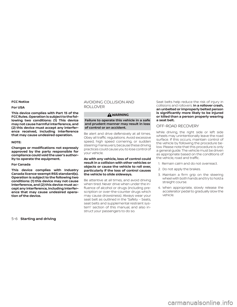 NISSAN NV200 2018  Owners Manual FCC Notice
For USA
This device complies with Part 15 of the
FCC Rules. Operation is subject to the fol-
lowing two conditions: (1) This device
may not cause harmful interference, and
(2) this device m
