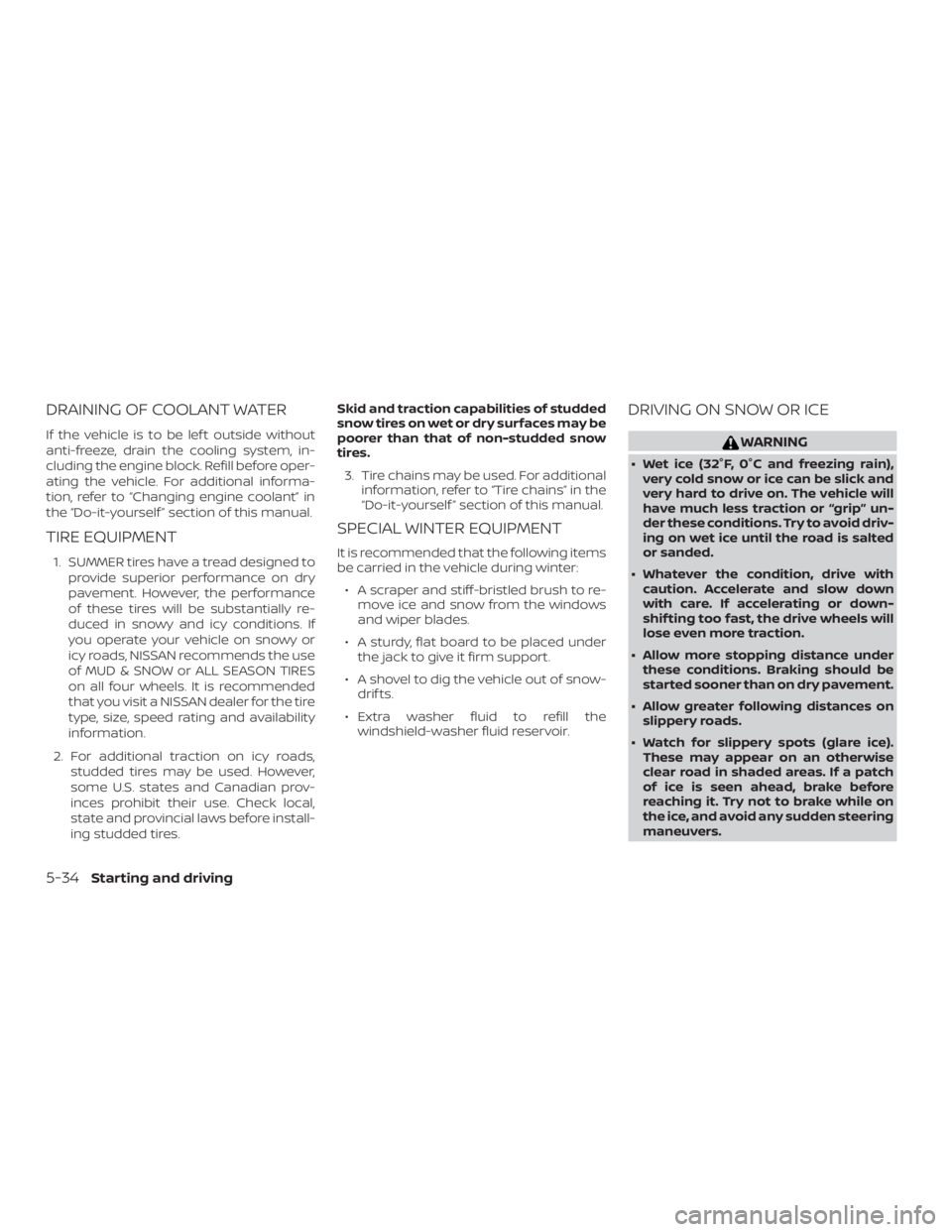 NISSAN NV200 2018 Owners Manual DRAINING OF COOLANT WATER
If the vehicle is to be lef t outside without
anti-freeze, drain the cooling system, in-
cluding the engine block. Refill before oper-
ating the vehicle. For additional infor NISSAN NV200 2018 Owners Manual DRAINING OF COOLANT WATER
If the vehicle is to be lef t outside without
anti-freeze, drain the cooling system, in-
cluding the engine block. Refill before oper-
ating the vehicle. For additional infor