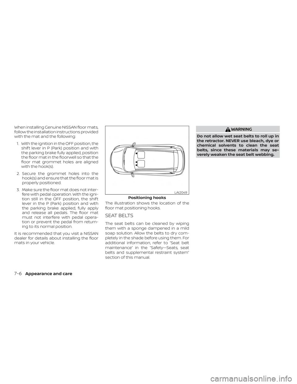 NISSAN NV200 2018  Owners Manual When installing Genuine NISSAN floor mats,
follow the installation instructions provided
with the mat and the following:1. With the ignition in the OFF position, the shif t lever in P (Park) position 