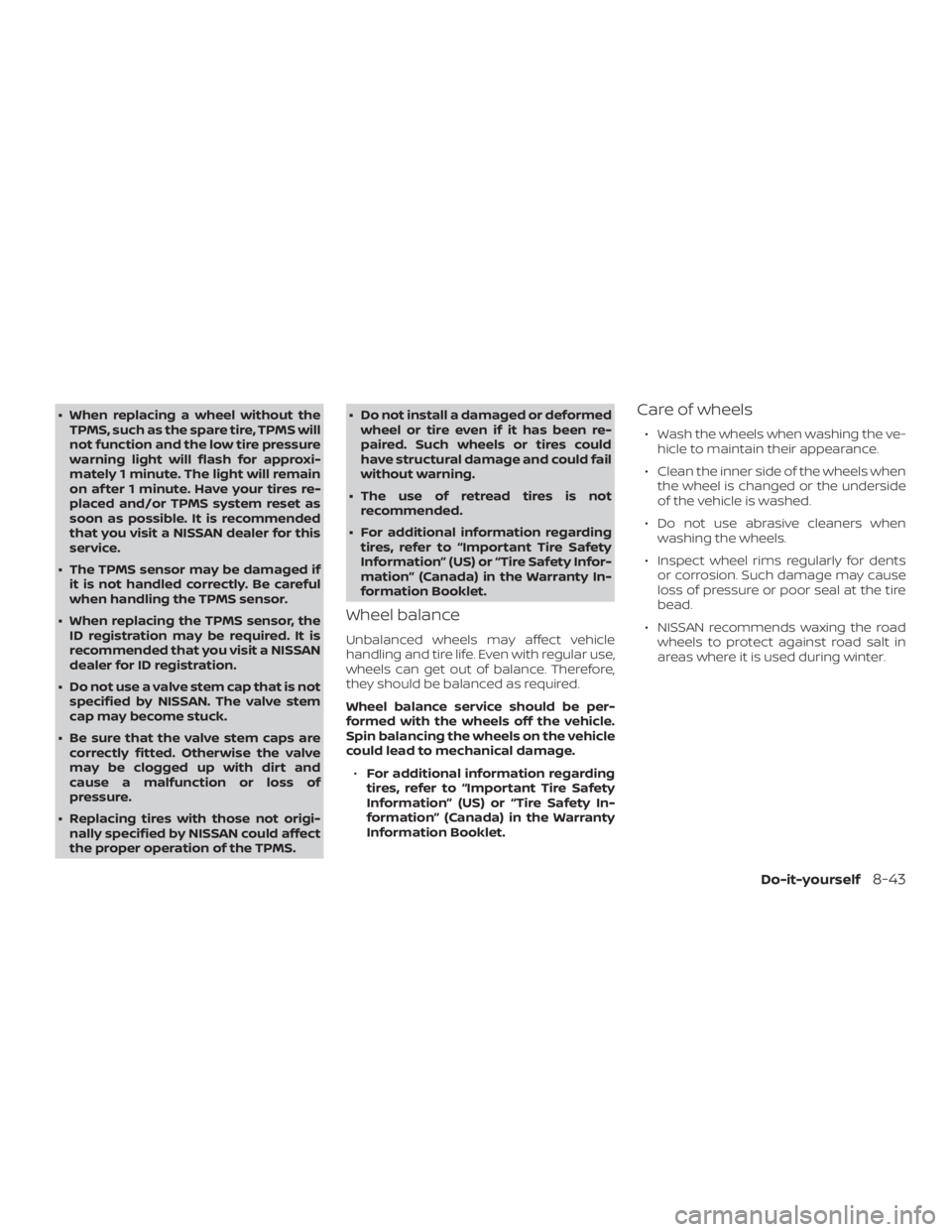 NISSAN NV200 2018 Owners Manual ∙ When replacing a wheel without theTPMS, such as the spare tire, TPMS will
not function and the low tire pressure
warning light will flash for approxi-
mately 1 minute. The light will remain
on af NISSAN NV200 2018 Owners Manual ∙ When replacing a wheel without theTPMS, such as the spare tire, TPMS will
not function and the low tire pressure
warning light will flash for approxi-
mately 1 minute. The light will remain
on af